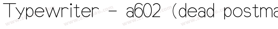 Typewriter - a602 (dead postman 2004)字体转换